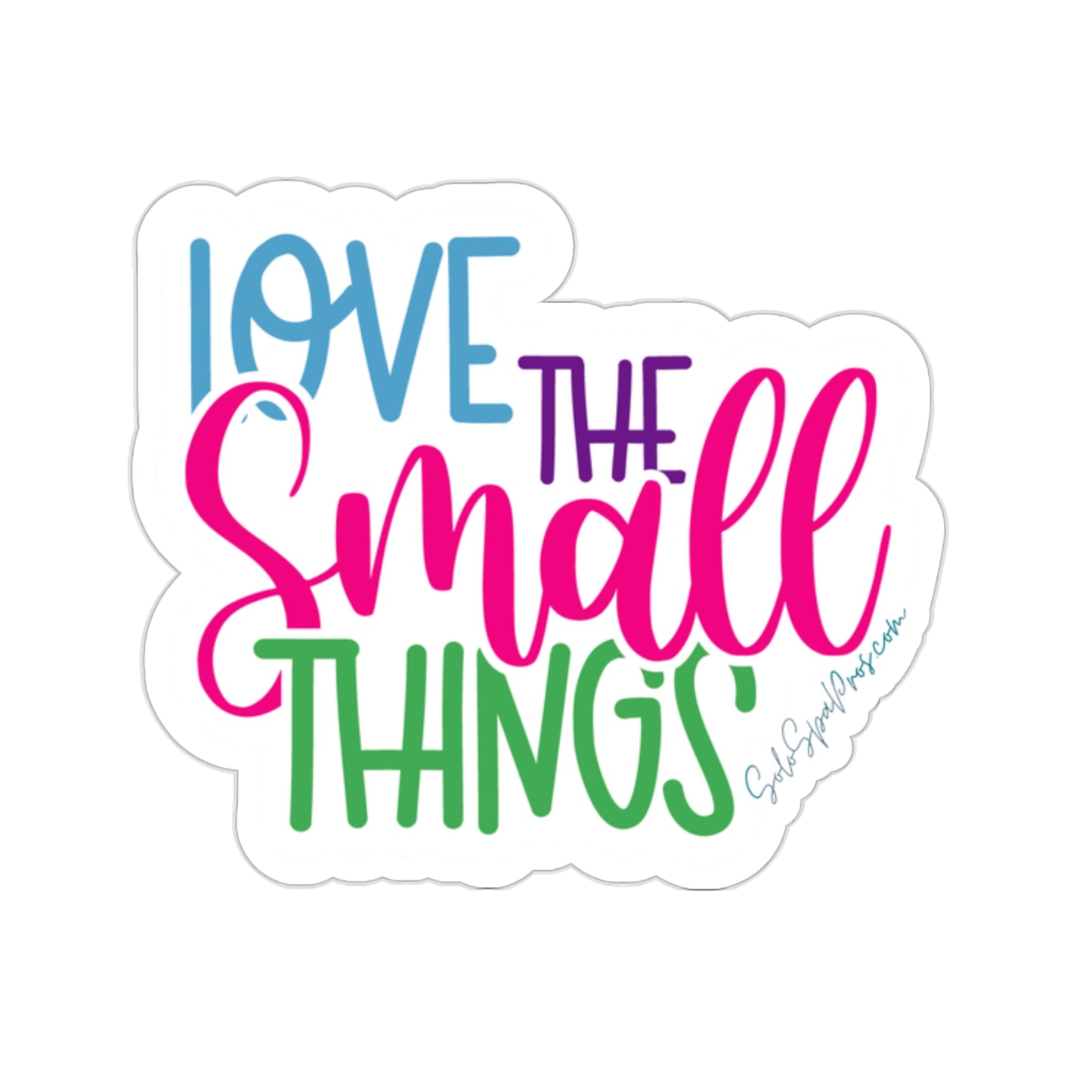 Love The Small Things Sticker - Inspirational Quote Sticker