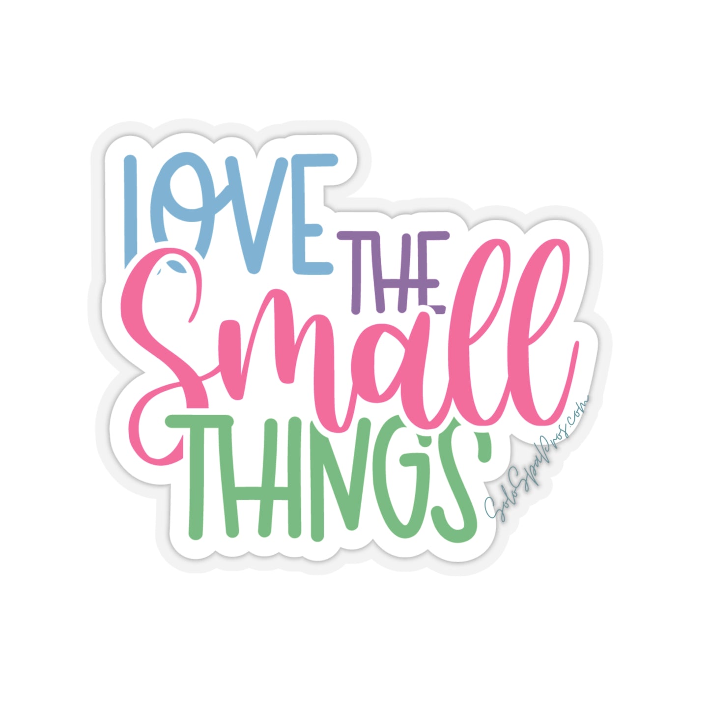 Love The Small Things Sticker - Inspirational Quote Sticker