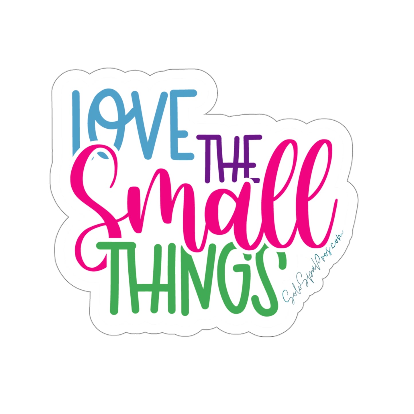 Love The Small Things Sticker - Inspirational Quote Sticker