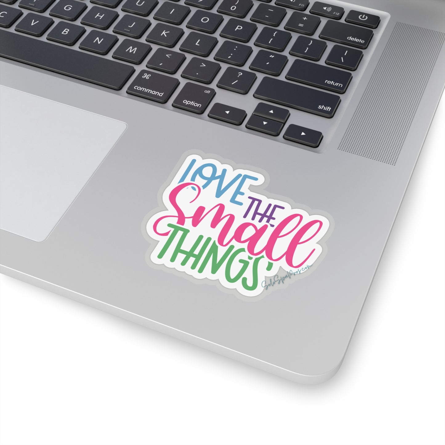 Love The Small Things Sticker - Inspirational Quote Sticker