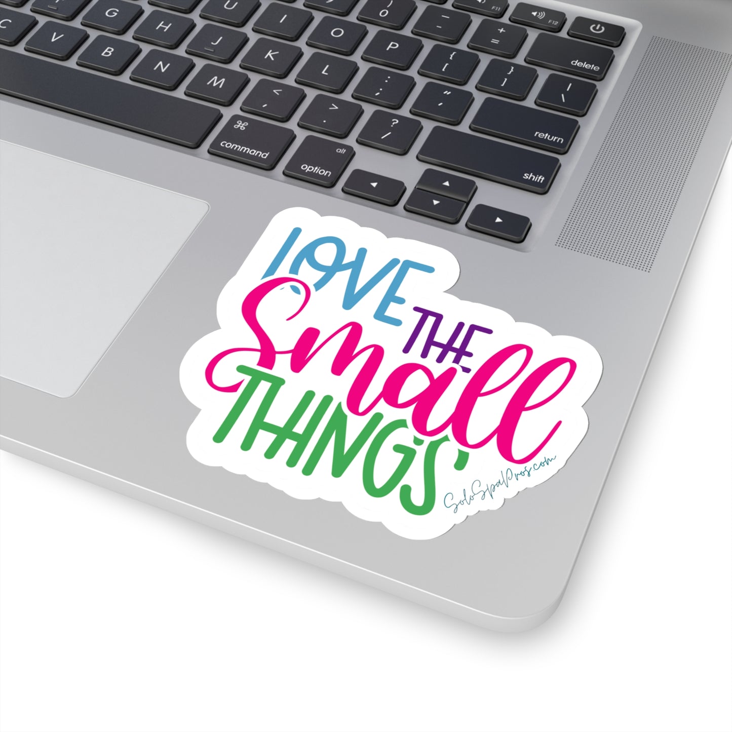 Love The Small Things Sticker - Inspirational Quote Sticker