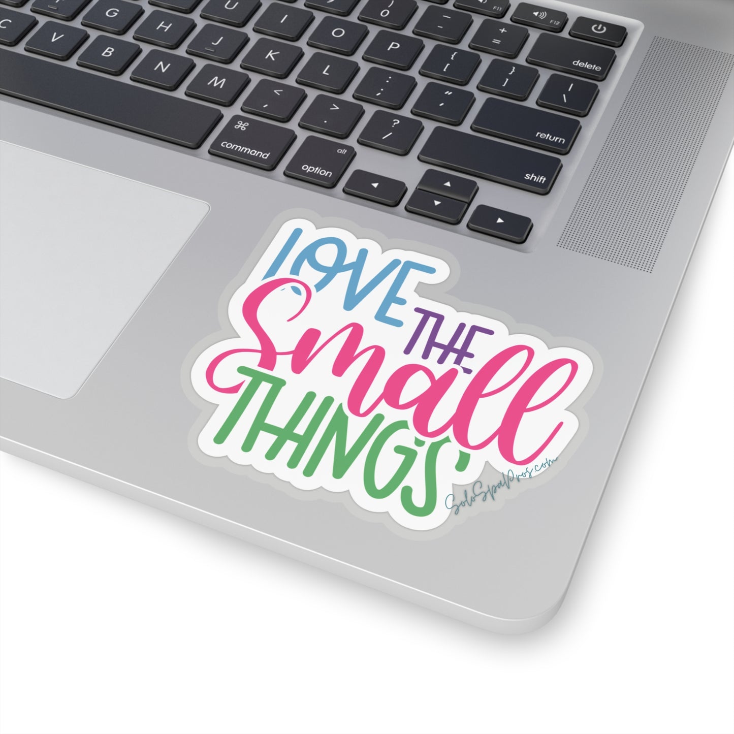 Love The Small Things Sticker - Inspirational Quote Sticker