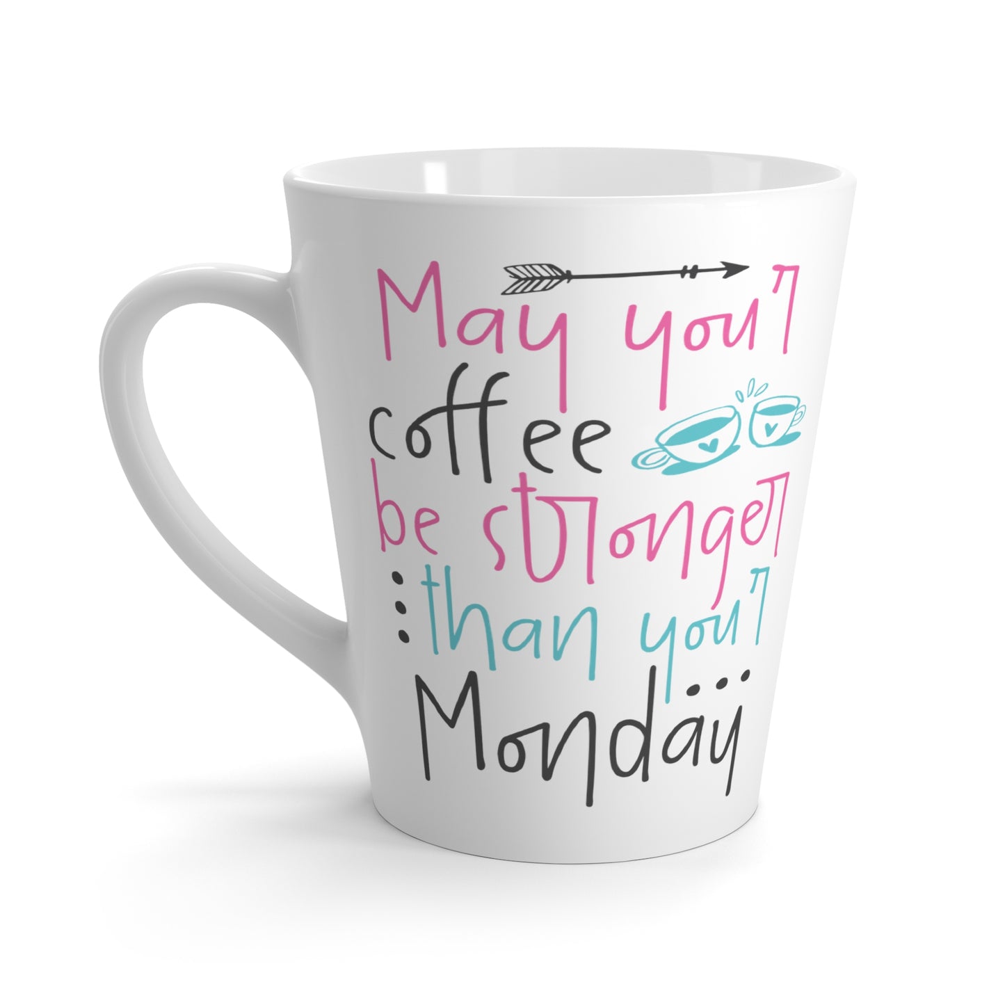 May Your Coffee Be Stronger Than Your Monday Coffee Latte Mug, 11oz