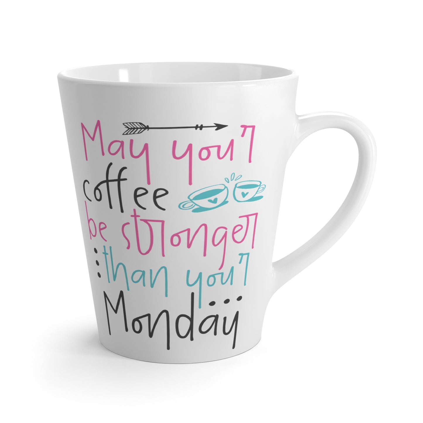 May Your Coffee Be Stronger Than Your Monday Coffee Latte Mug, 11oz