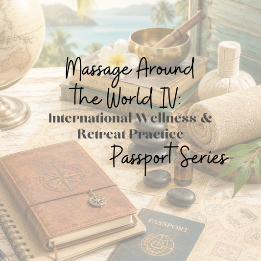 (IN-PERSON) Massage Around the World IV: International Wellness & Retreat Practice (the Passport Series)