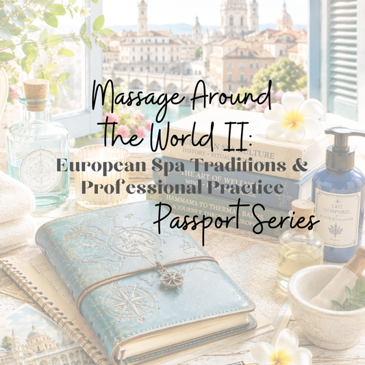 (IN-PERSON) Massage Around the World II: European Spa Massage Traditions & Professional Possibilities (Copy)
