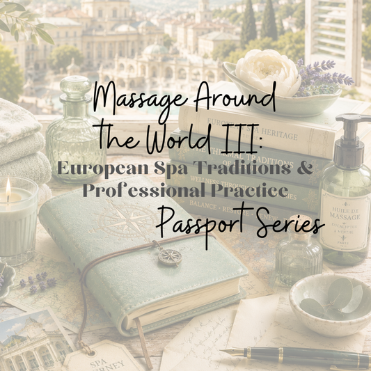 (IN-PERSON) Massage Around the World III: European Spa Massage Traditions & Professional Possibilities (Copy) (Copy)