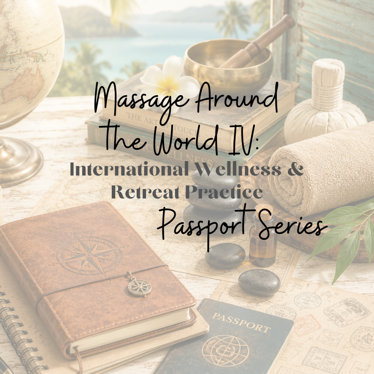 (IN-PERSON) Massage Around the World IV: International Wellness & Retreat Practice (the Passport Series)