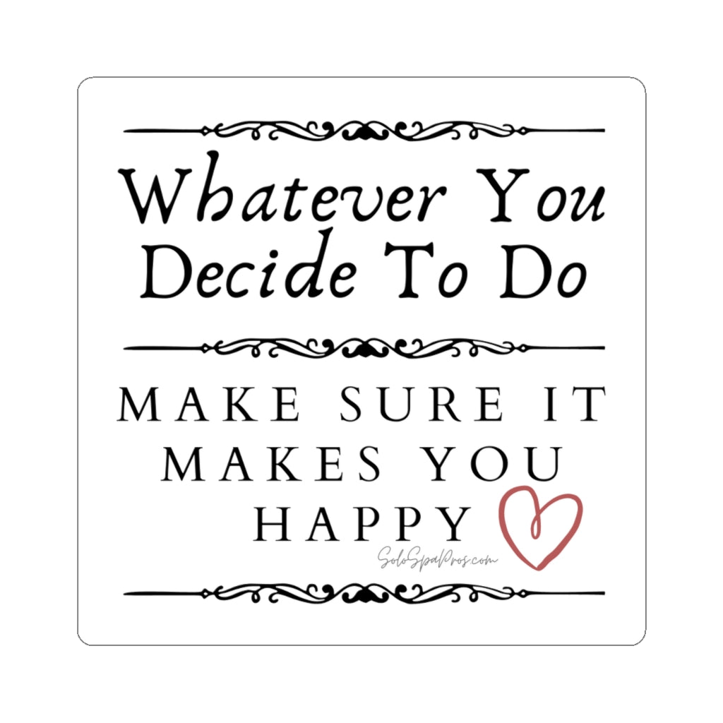 BW Whatever You Decide To Do Make Sure It Makes You Happy Sticker - Inspirational Quote Sticker