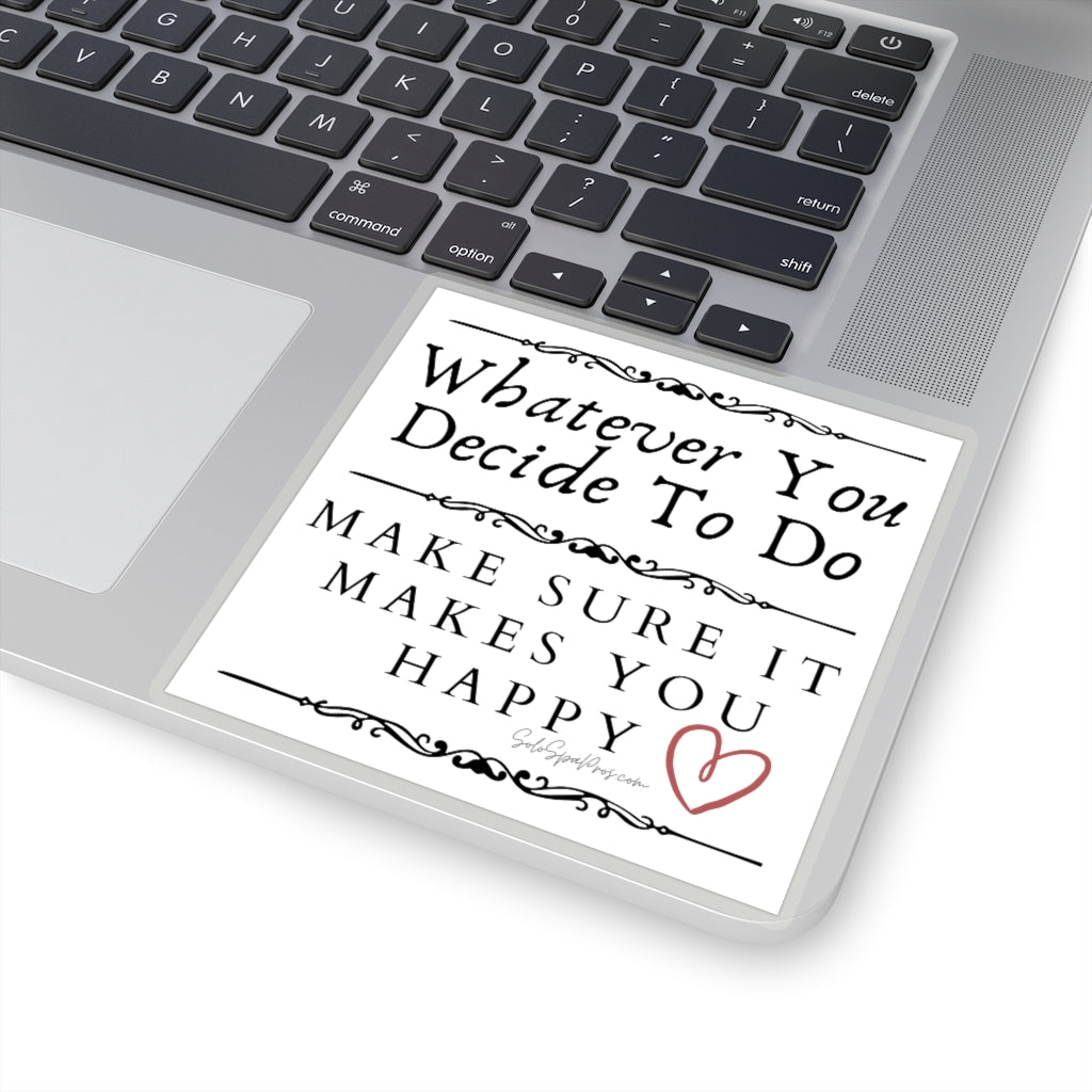 BW Whatever You Decide To Do Make Sure It Makes You Happy Sticker - Inspirational Quote Sticker