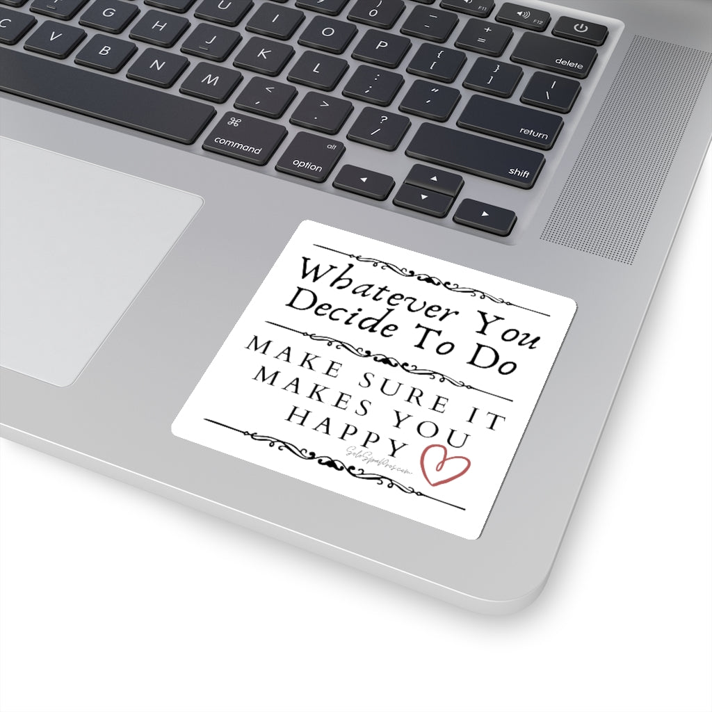 BW Whatever You Decide To Do Make Sure It Makes You Happy Sticker - Inspirational Quote Sticker