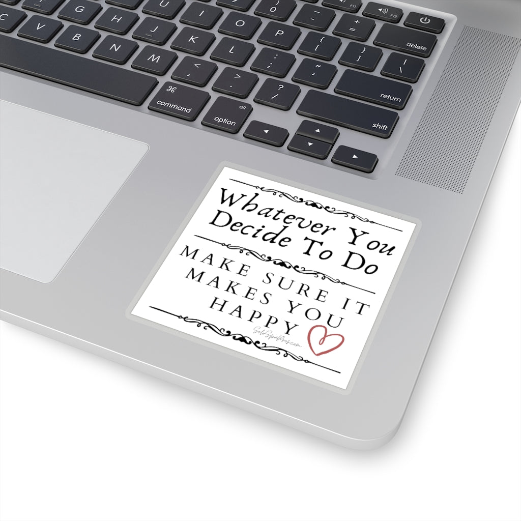 BW Whatever You Decide To Do Make Sure It Makes You Happy Sticker - Inspirational Quote Sticker